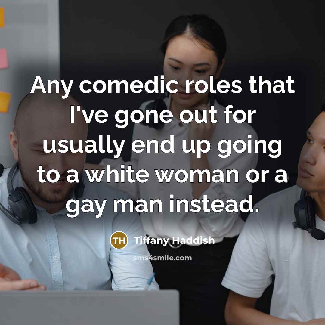 “Any comedic roles that I've gone out for usually end…” quote by Tiffany Haddish