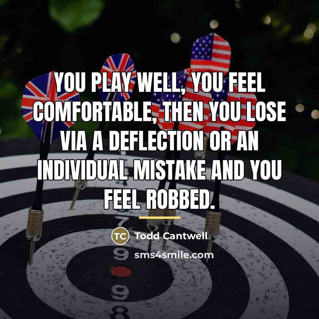 “You play well, you feel comfortable, then you lose via…” quote by Todd Cantwell