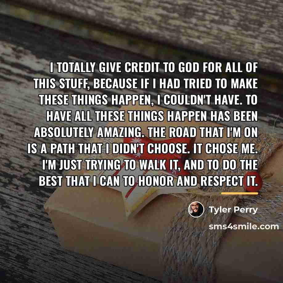 “I totally give credit to God for all of this…” quote by Tyler Perry