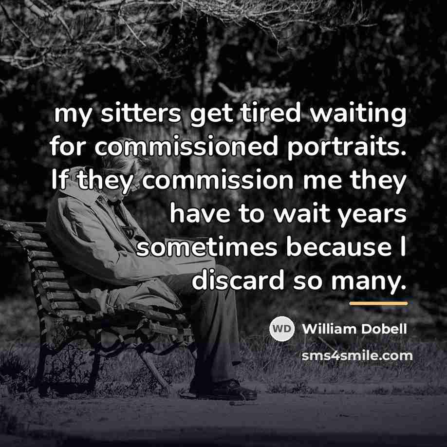 “my sitters get tired waiting for commissioned portraits. If they…” quote by William Dobell