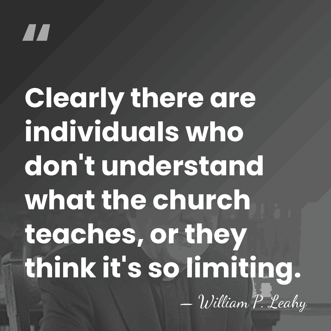 Clearly there are individuals who don't understand what the church teaches, or&hellip; - William P. Leahy