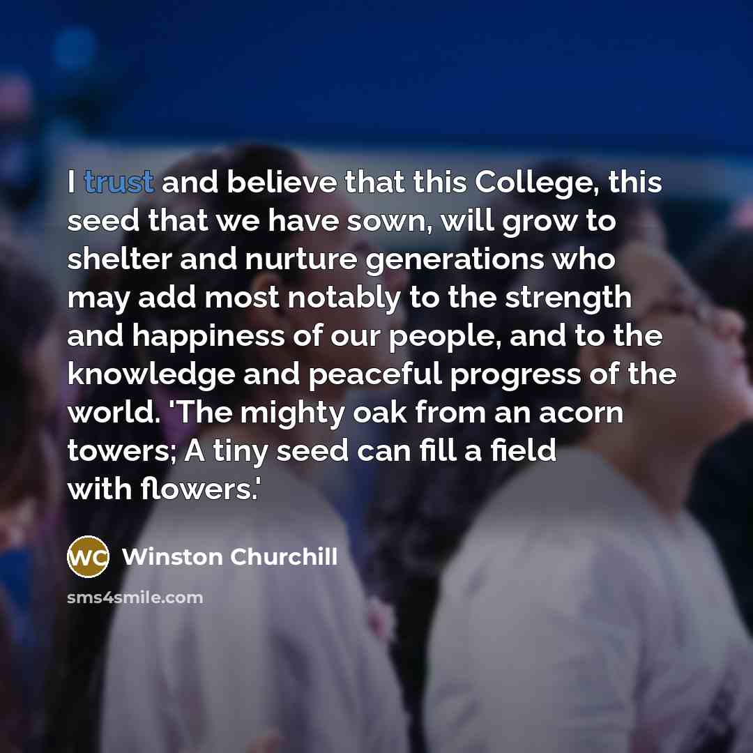 “I trust and believe that this College, this seed that…” quote by Winston Churchill
