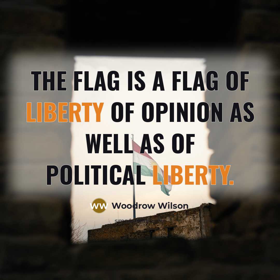 “The flag is a flag of liberty of opinion as…” quote by Woodrow Wilson