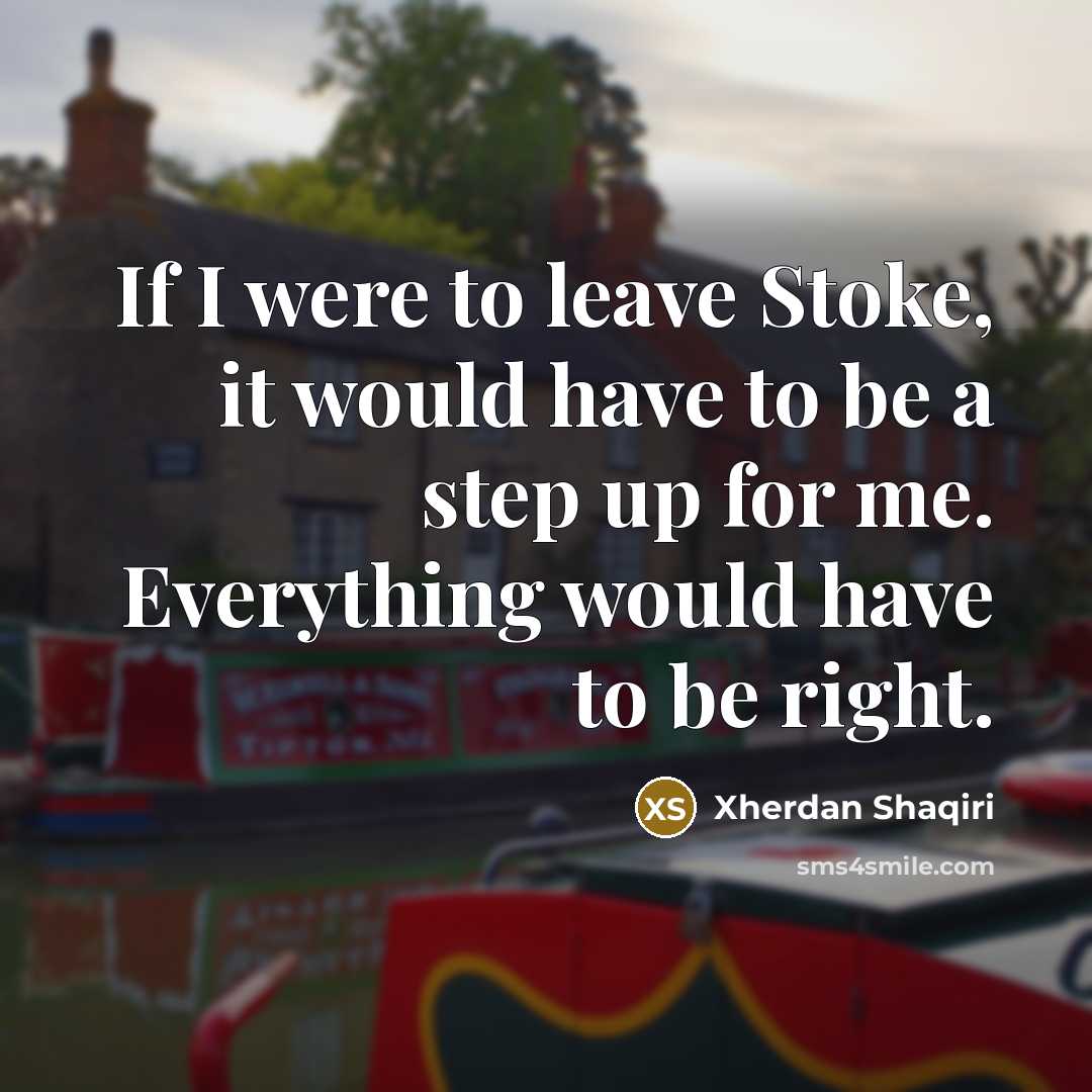 “If I were to leave Stoke, it would have to…” quote by Xherdan Shaqiri