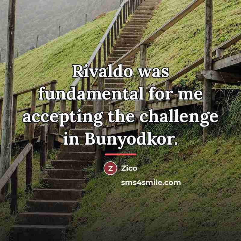 “Rivaldo was fundamental for me accepting the challenge in Bunyodkor.…” quote by Zico