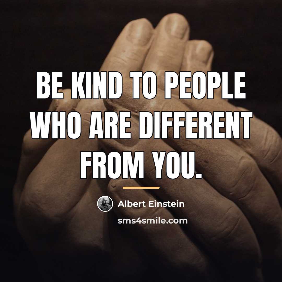 “Be kind to people who are different from you.…” quote by Albert Einstein