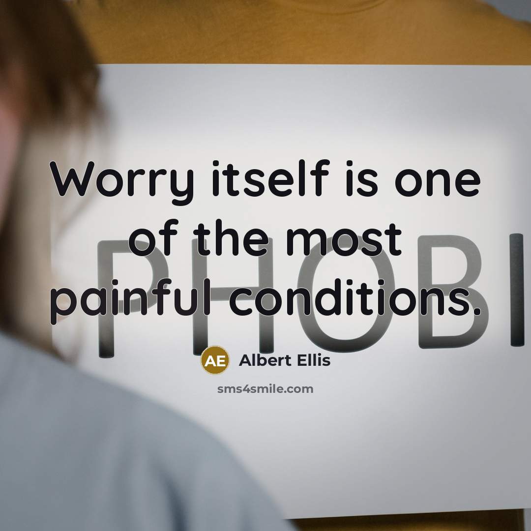 “Worry itself is one of the most painful conditions.…” quote by Albert Ellis