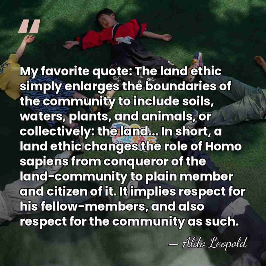 My favorite quote: The land ethic simply enlarges the boundaries of the&hellip; - Aldo Leopold