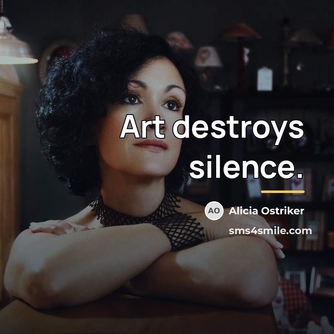 “Art destroys silence.…” quote by Alicia Ostriker