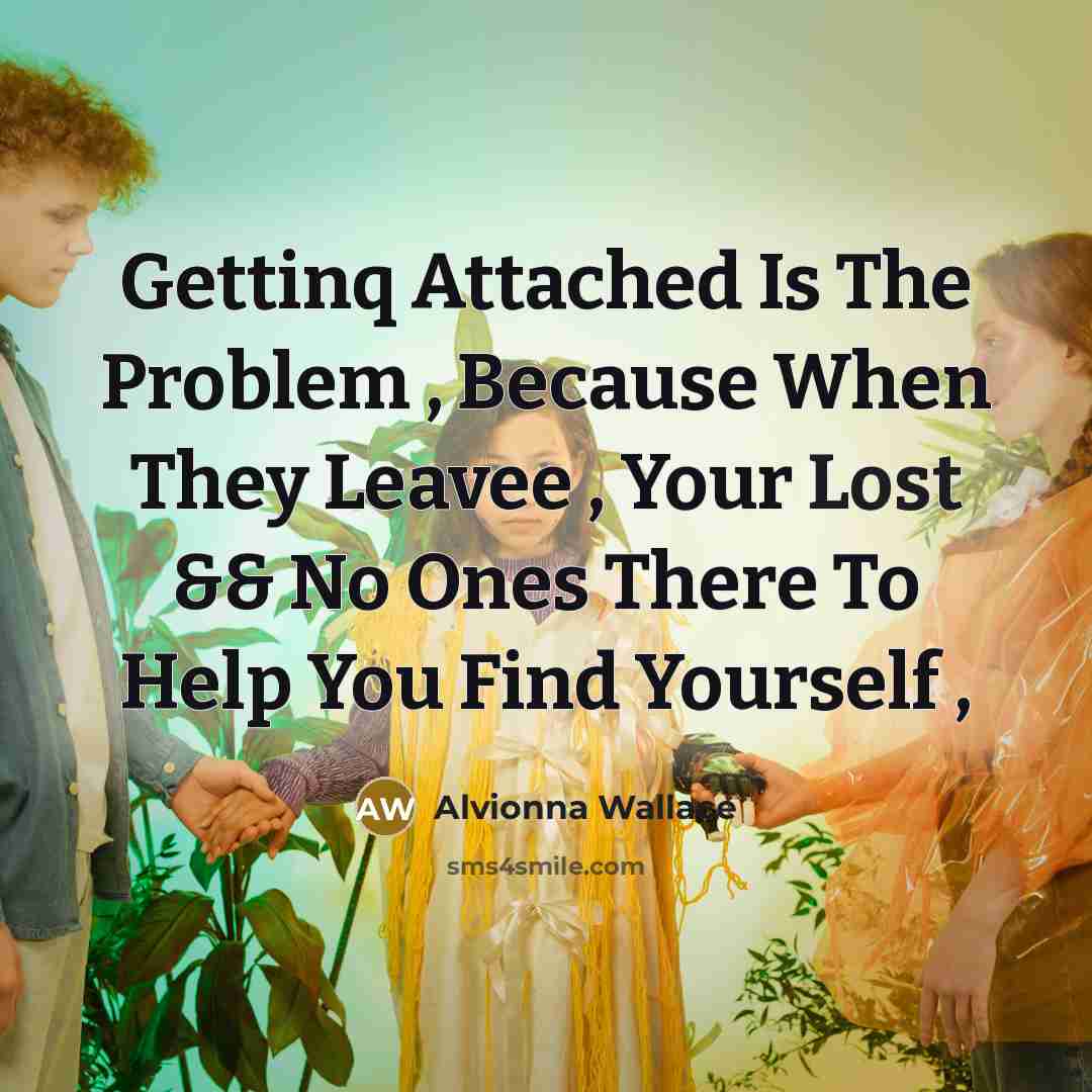 “Gettinq Attached Is The Problem , Because When They Leavee…” quote by Alvionna Wallace