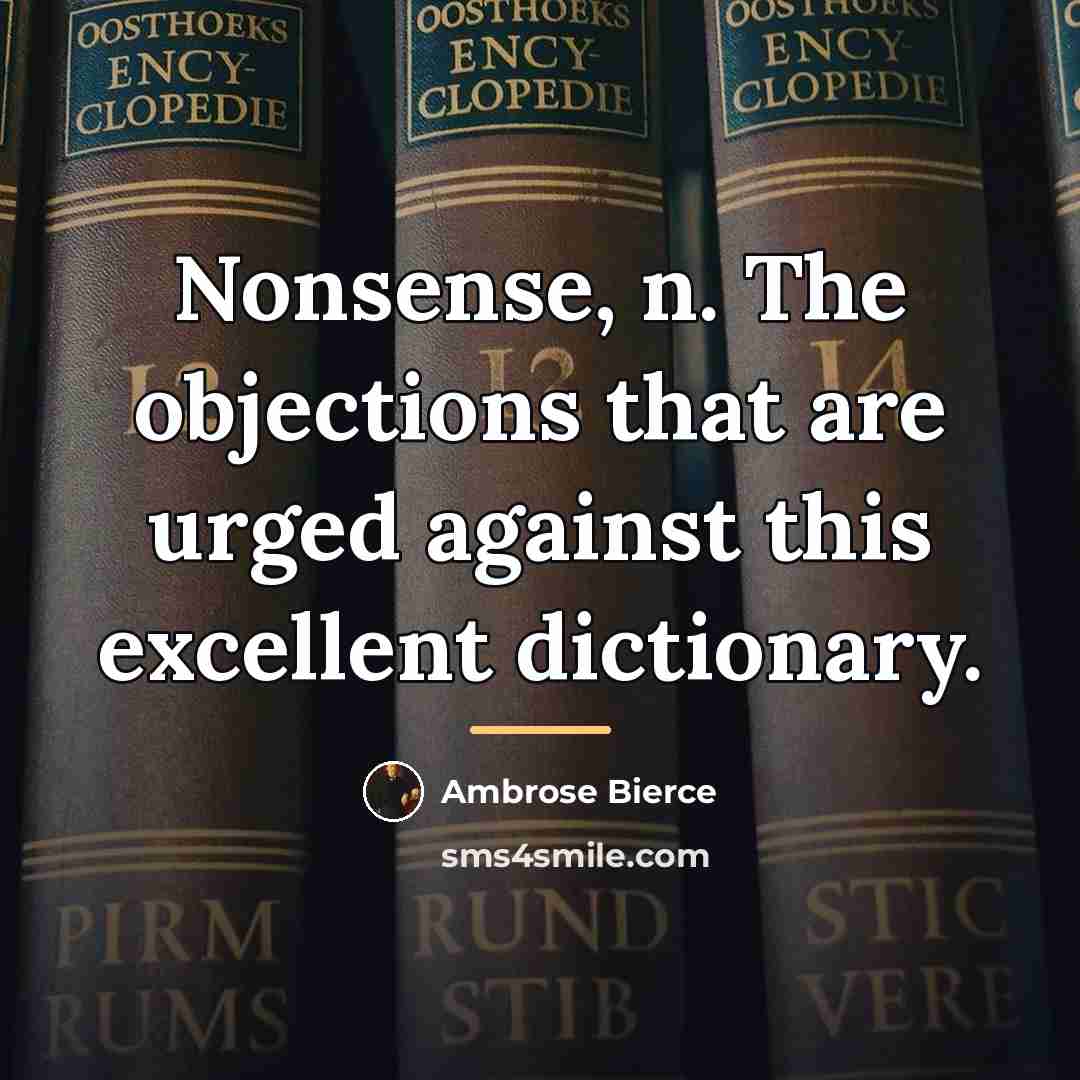 “Nonsense, n. The objections that are urged against this excellent…” quote by Ambrose Bierce