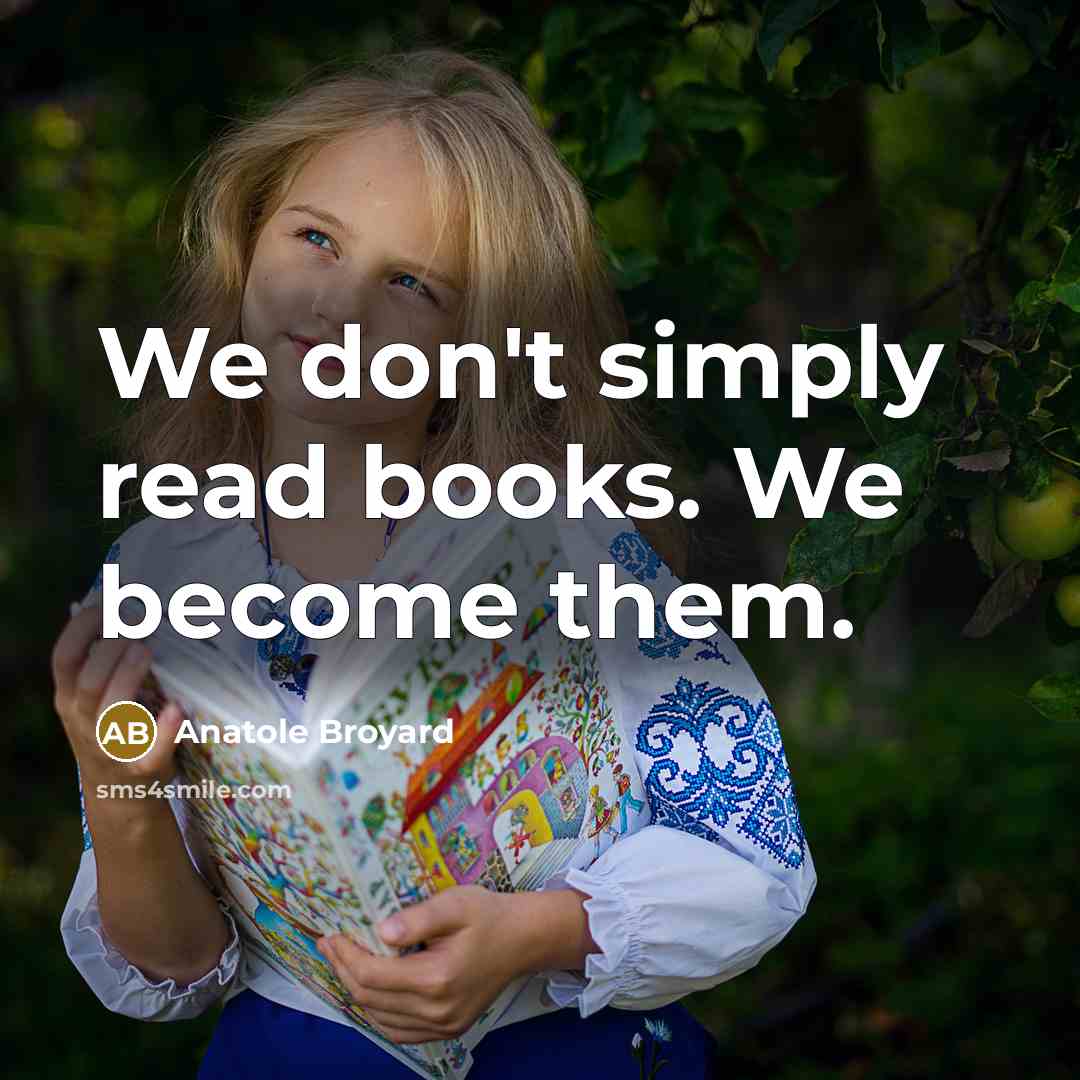“We don't simply read books. We become them.…” quote by Anatole Broyard
