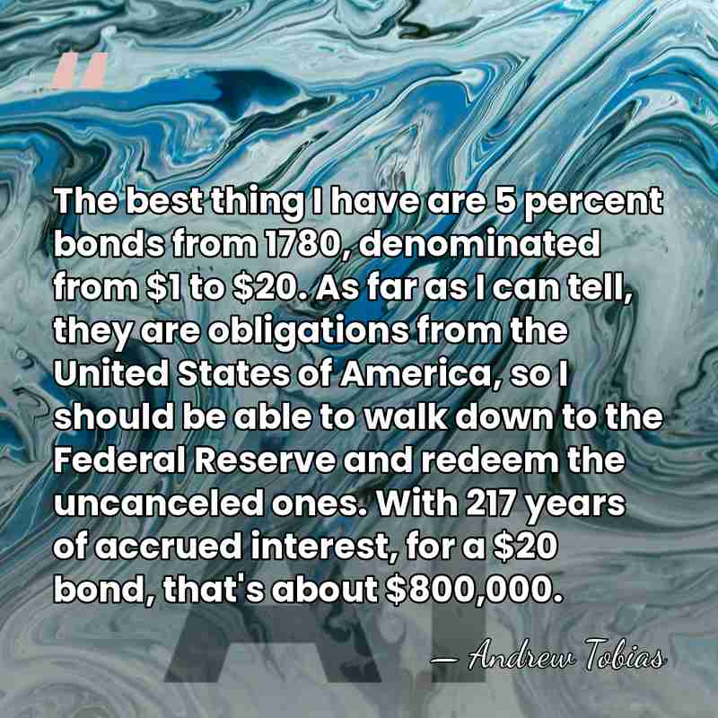 The best thing I have are 5 percent bonds from 1780, denominated&hellip; - Andrew Tobias
