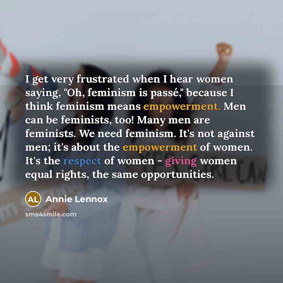 “I get very frustrated when I hear women saying, "Oh,…” quote by Annie Lennox