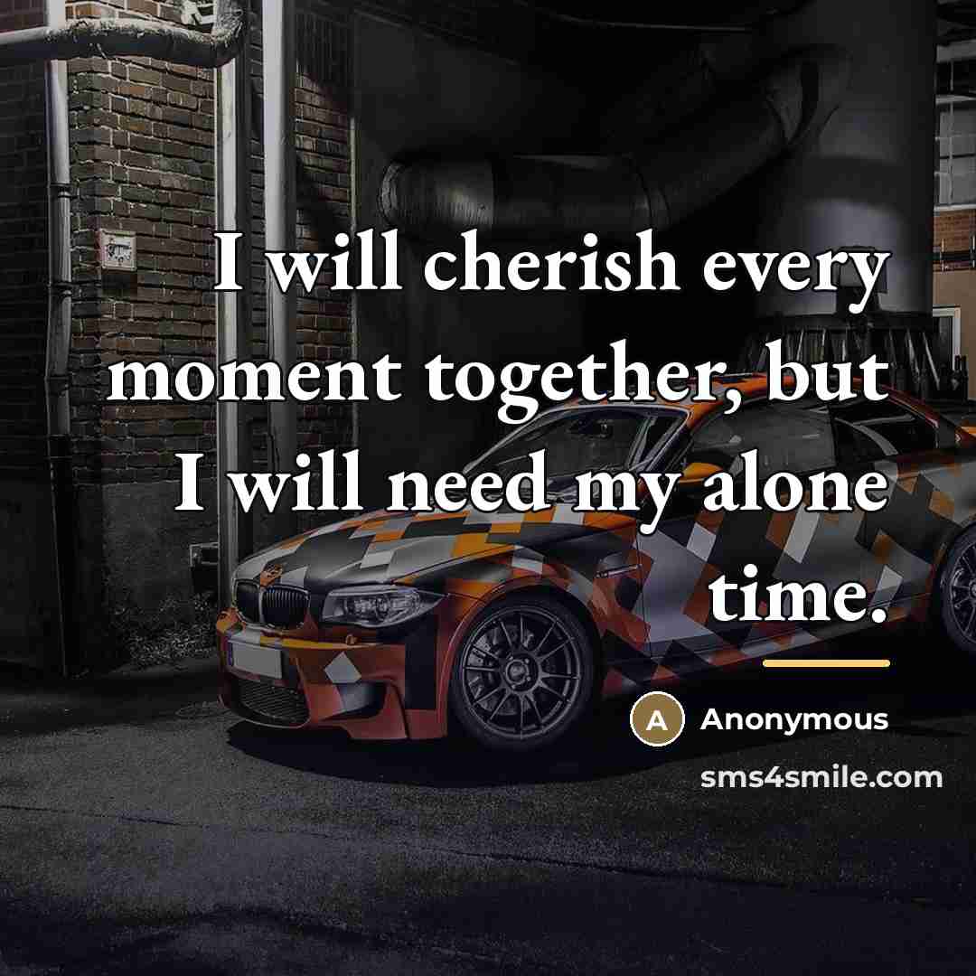 “I will cherish every moment together, but I will need…” quote by Anonymous