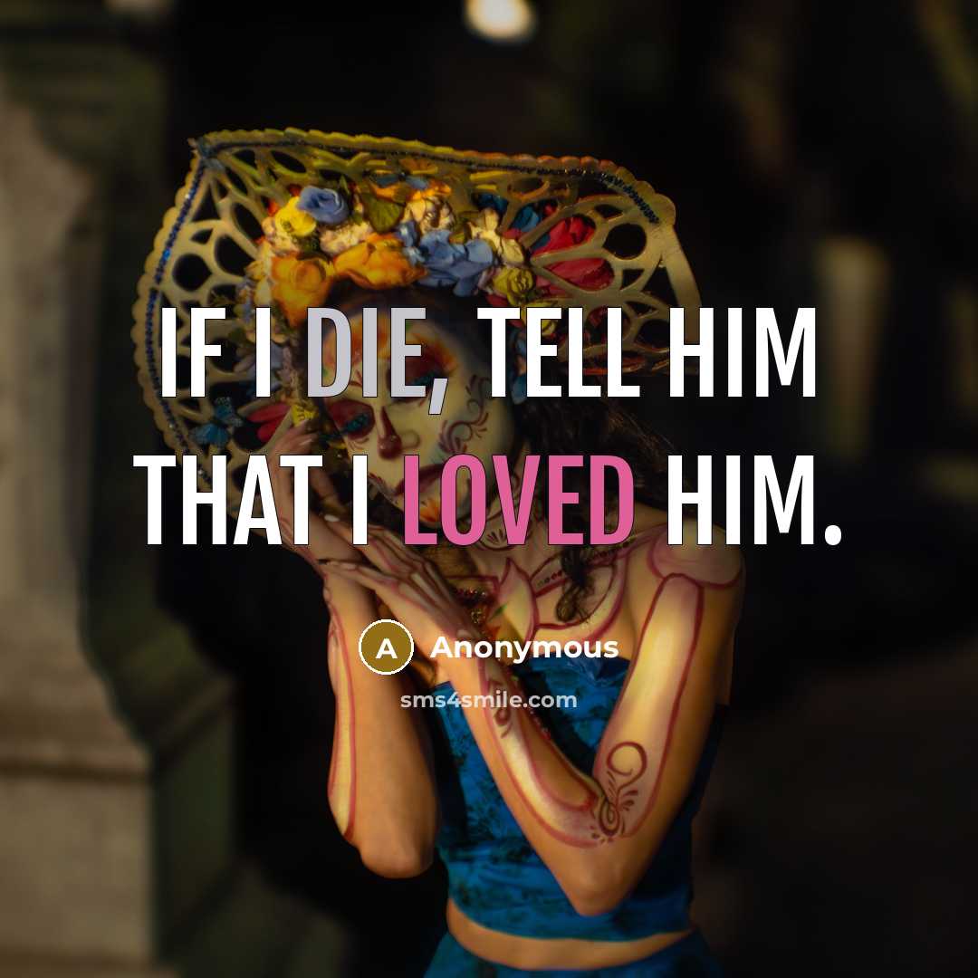 “If I die, tell him that I loved him.…” quote by Anonymous