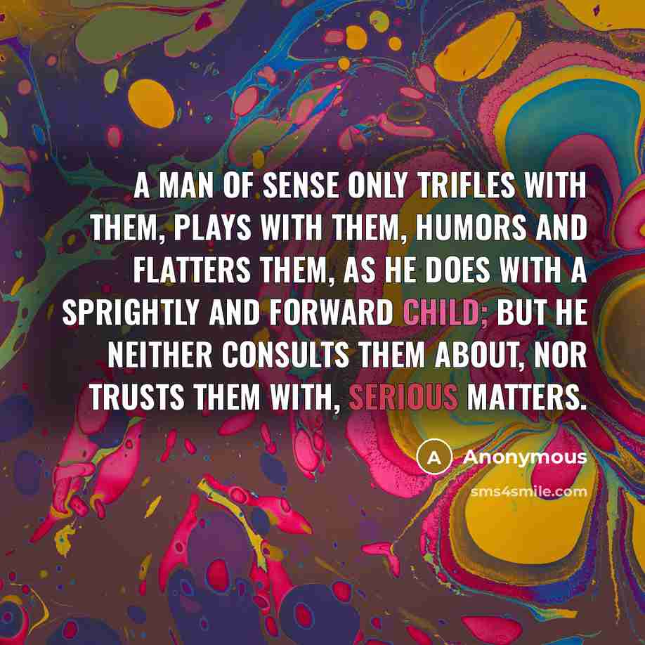 “A man of sense only trifles with them, plays with…” quote by Anonymous