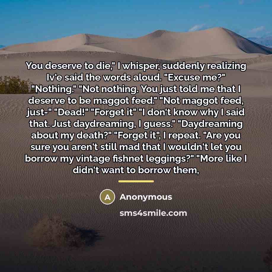 “You deserve to die," I whisper, suddenly realizing Iv'e said…” quote by Anonymous