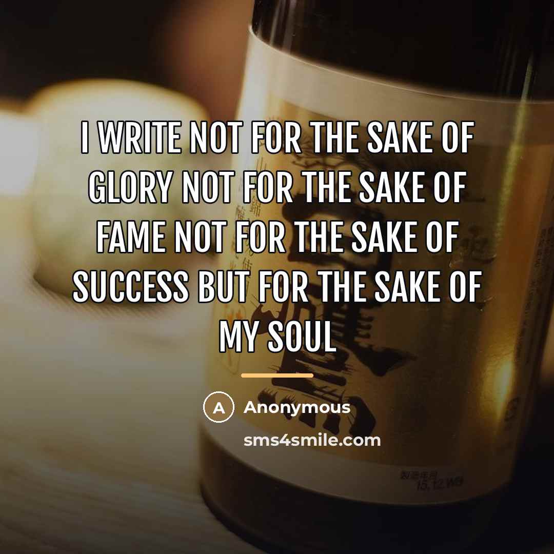 “I write Not For the sake of glory Not For…” quote by Anonymous
