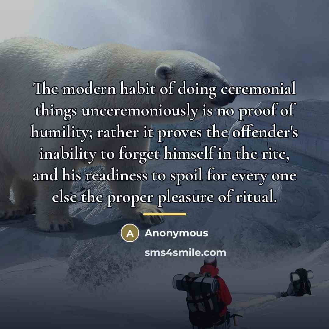 “The modern habit of doing ceremonial things unceremoniously is no…” quote by Anonymous