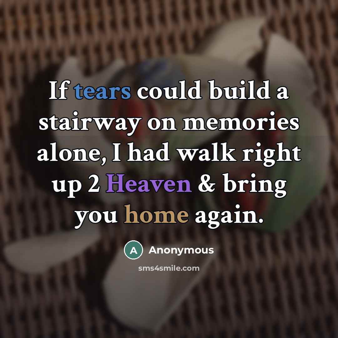 “If tears could build a stairway on memories alone, I…” quote by Anonymous