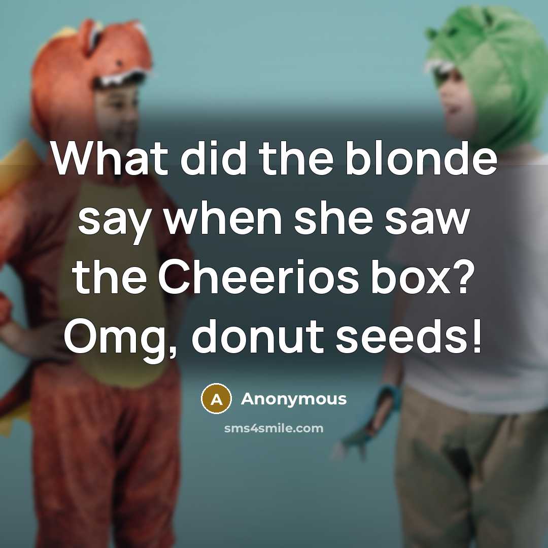 “What did the blonde say when she saw the Cheerios…” quote by Anonymous