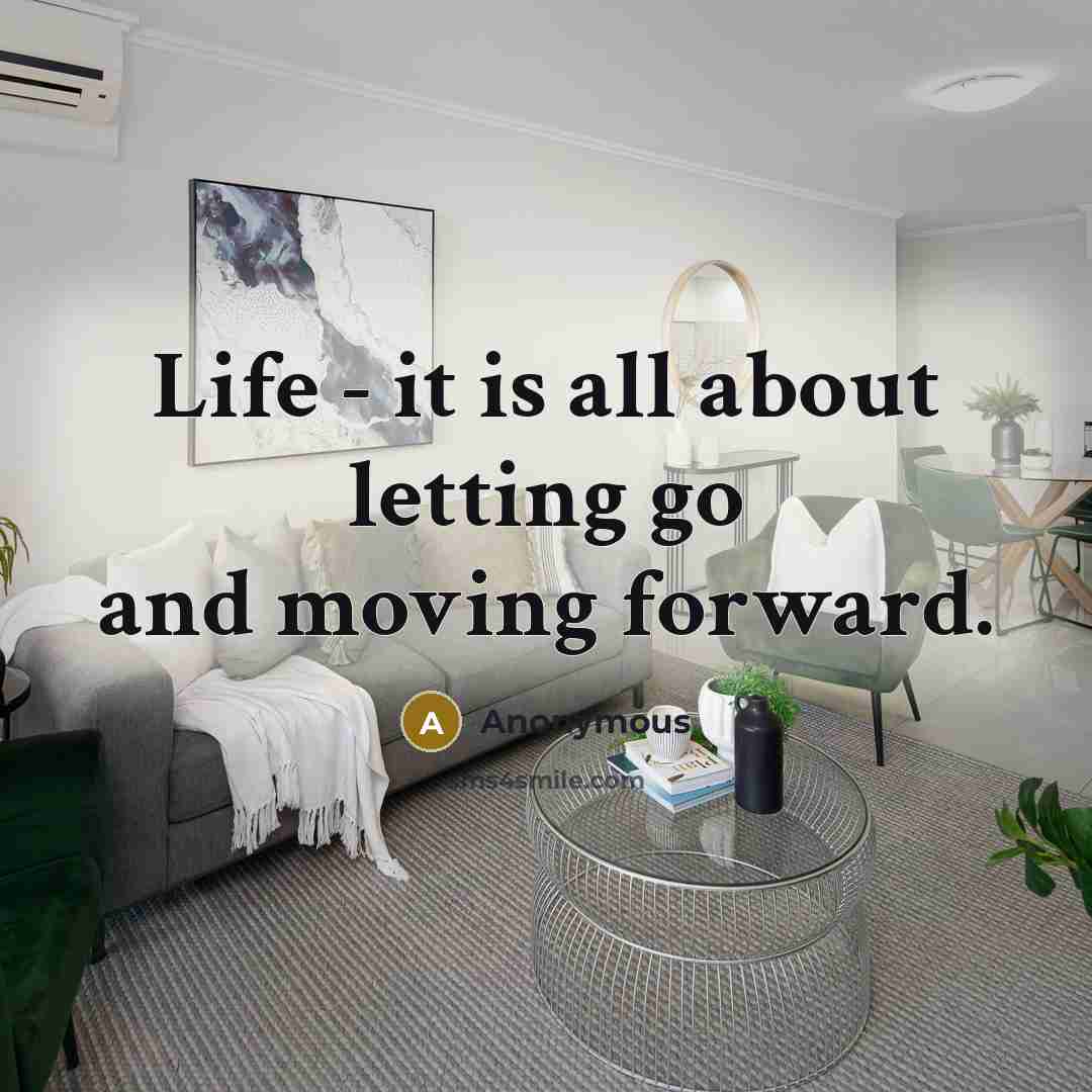 “Life - it is all about letting go and moving…” quote by Anonymous