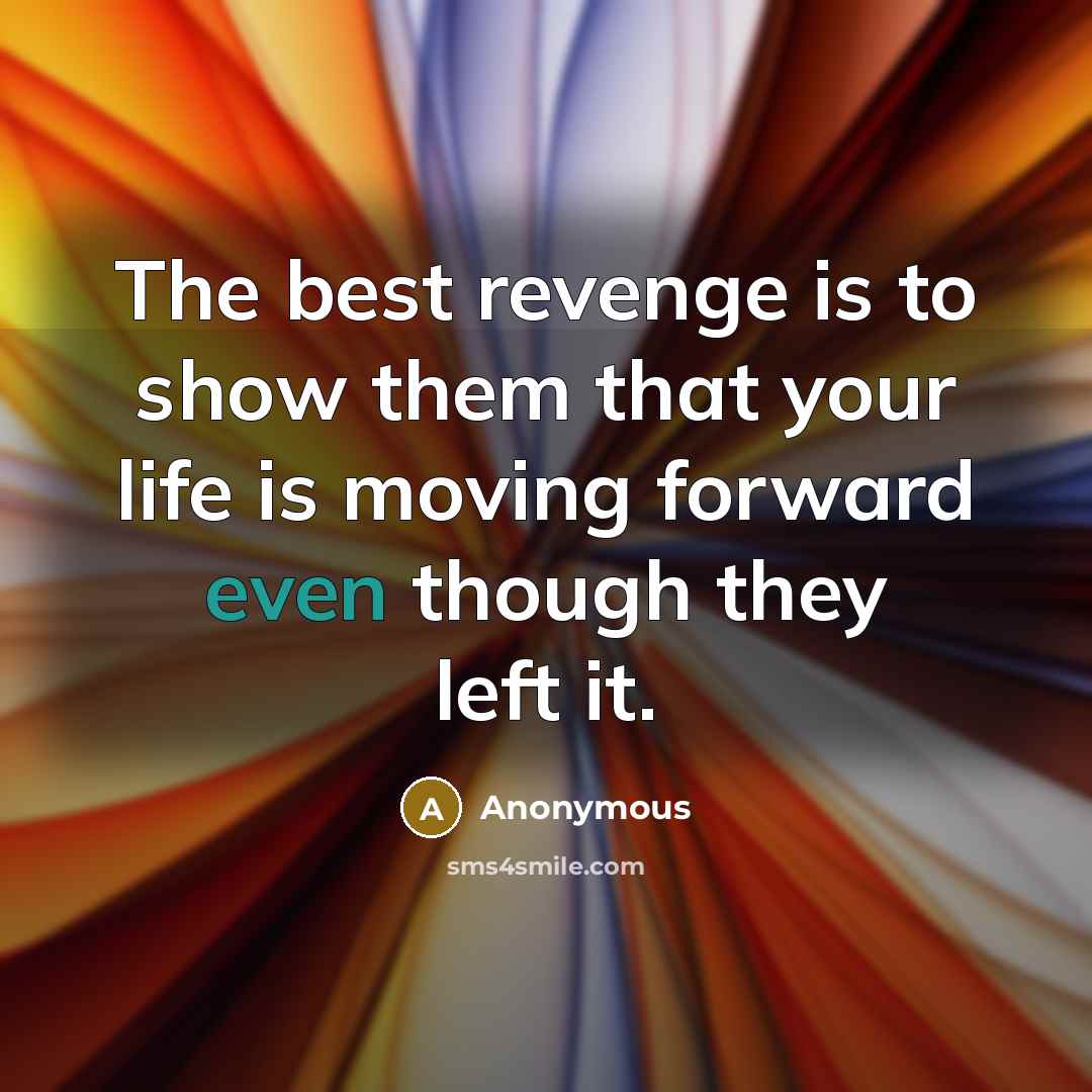 “The best revenge is to show them that your life…” quote by Anonymous