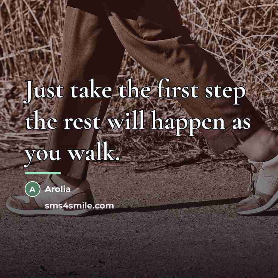 “Just take the first step the rest will happen as…” quote by Arolia