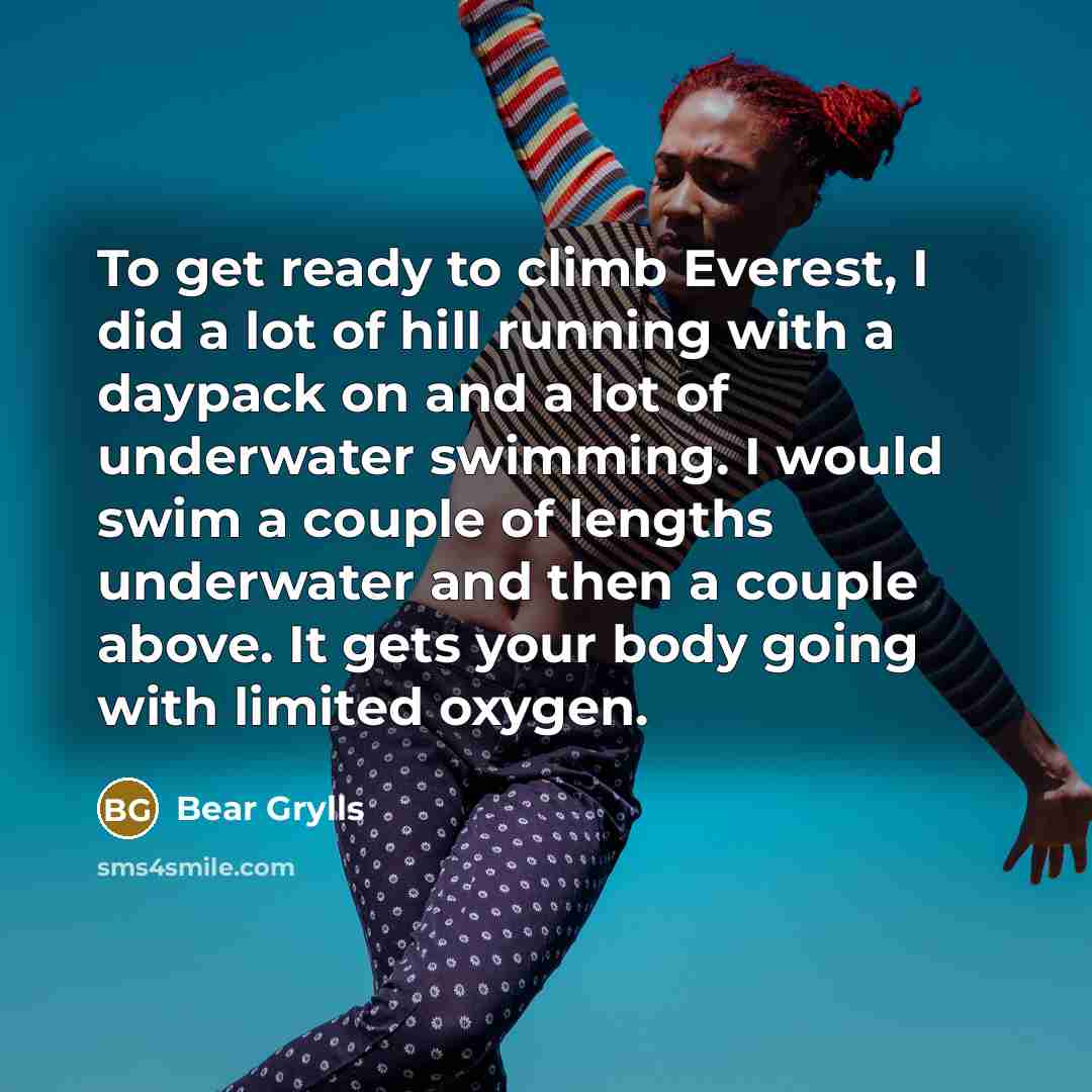 “To get ready to climb Everest, I did a lot…” quote by Bear Grylls