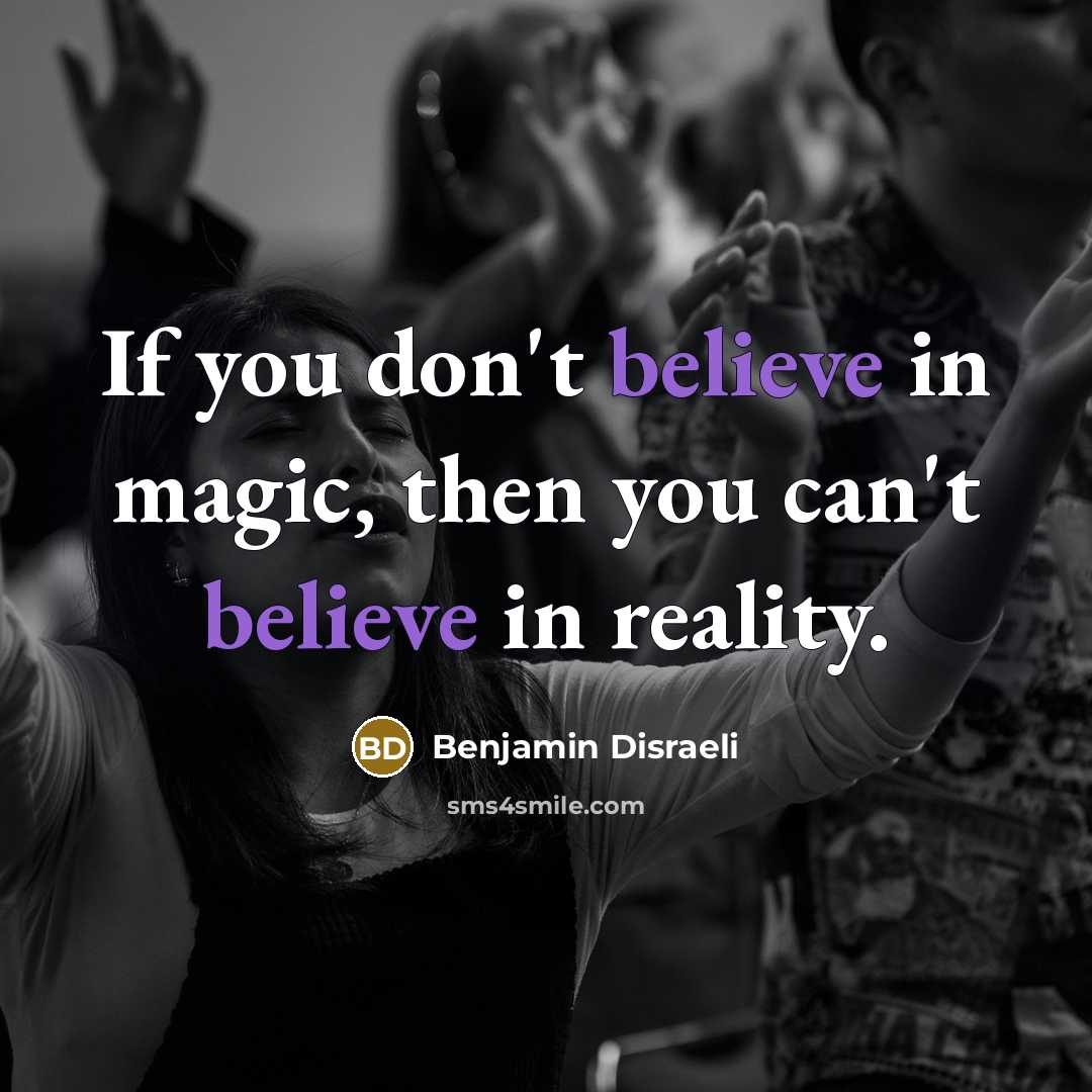“If you don't believe in magic, then you can't believe…” quote by Benjamin Disraeli