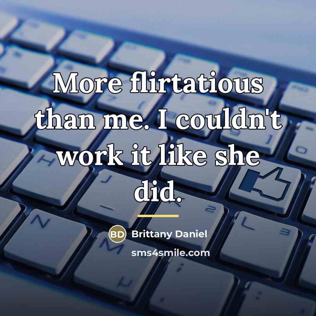 “More flirtatious than me. I couldn't work it like she…” quote by Brittany Daniel