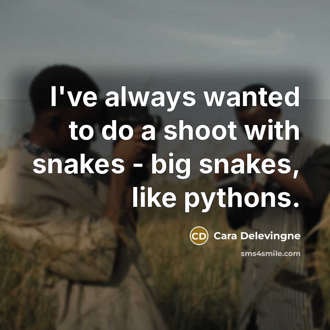 “I've always wanted to do a shoot with snakes -…” quote by Cara Delevingne