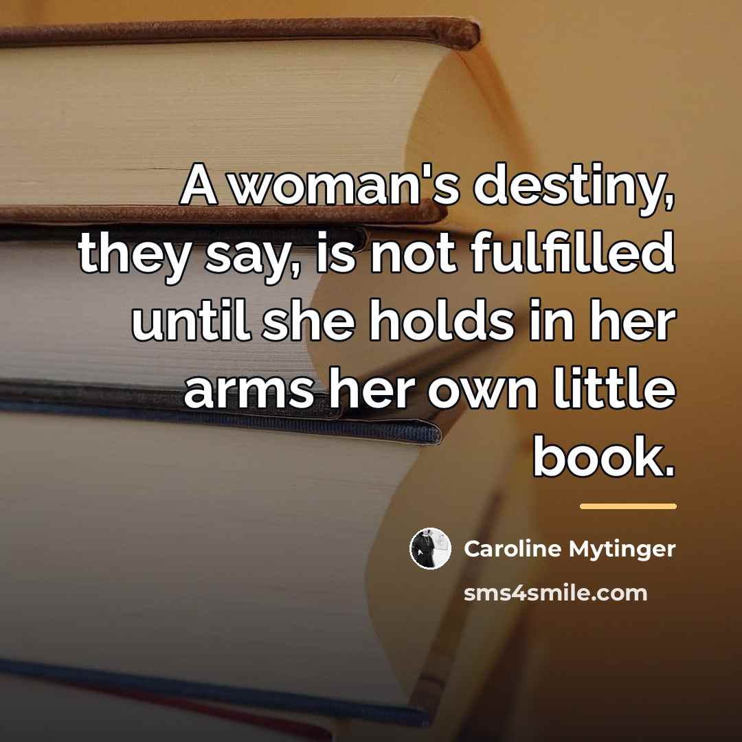 “A woman's destiny, they say, is not fulfilled until she…” quote by Caroline Mytinger