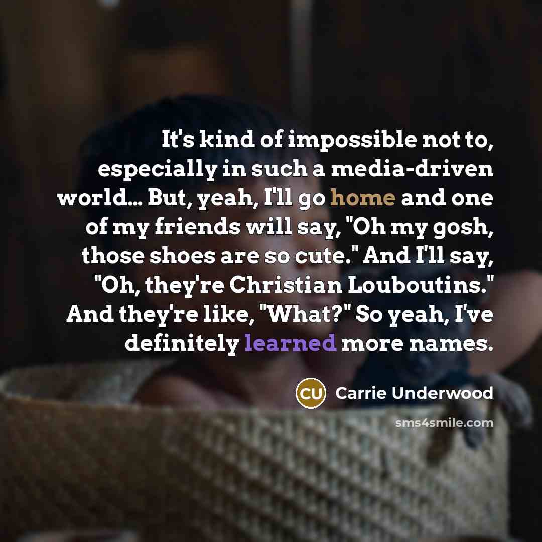 “It's kind of impossible not to, especially in such a…” quote by Carrie Underwood