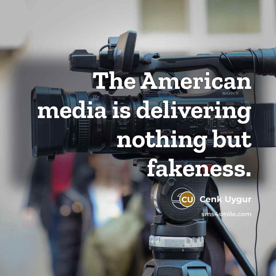 “The American media is delivering nothing but fakeness.…” quote by Cenk Uygur