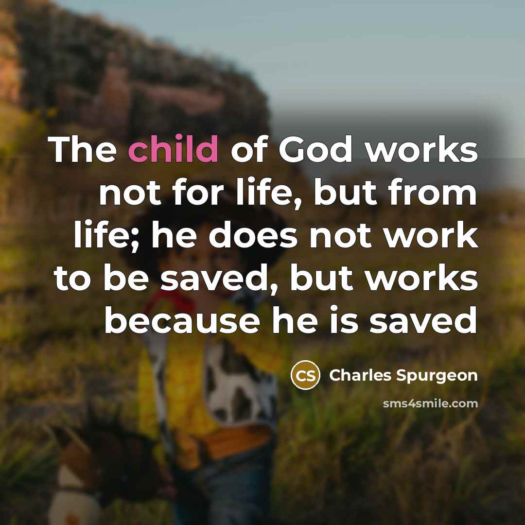 “The child of God works not for life, but from…” quote by Charles Spurgeon