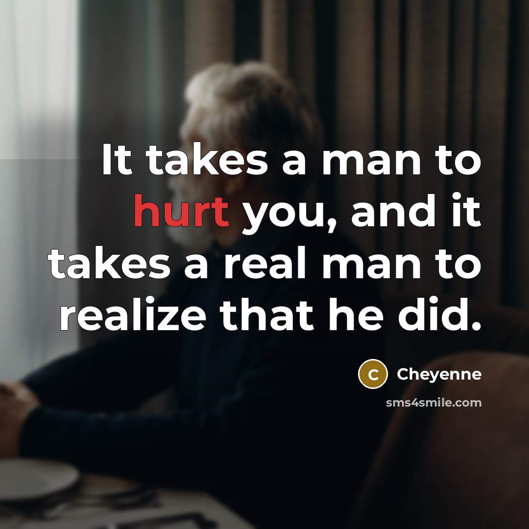 “It takes a man to hurt you, and it takes…” quote by Cheyenne