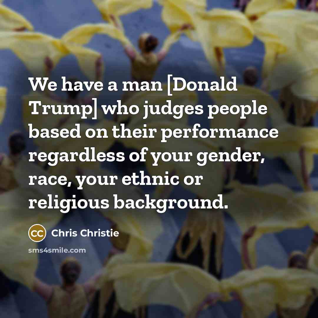 “We have a man [Donald Trump] who judges people based…” quote by Chris Christie