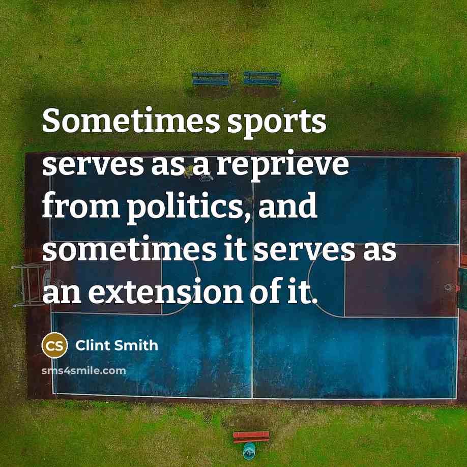 “Sometimes sports serves as a reprieve from politics, and sometimes…” quote by Clint Smith