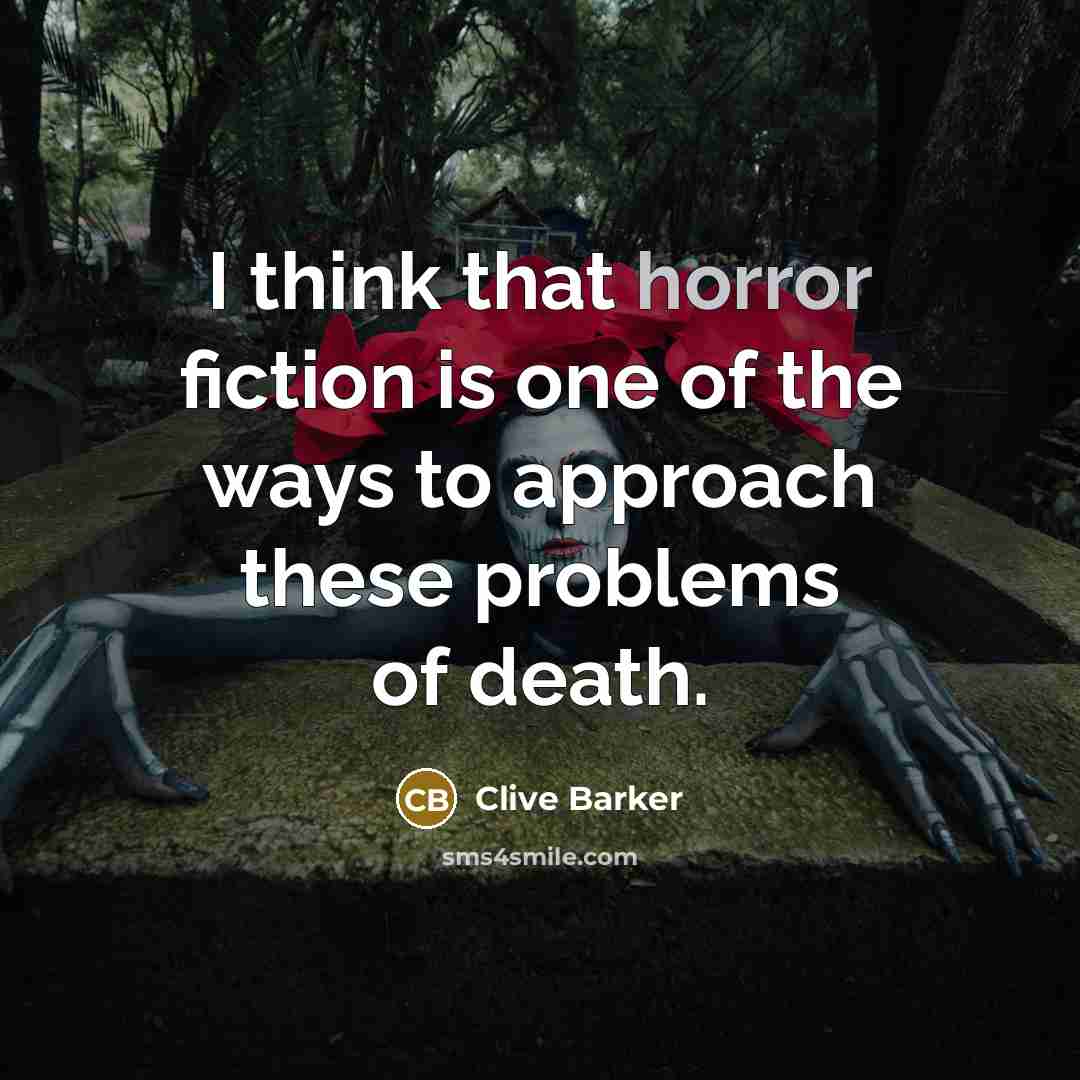“I think that horror fiction is one of the ways…” quote by Clive Barker