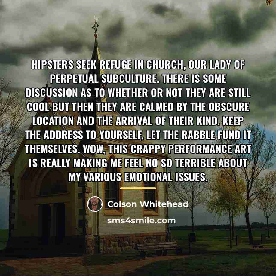 “Hipsters seek refuge in church, Our Lady of Perpetual Subculture.…” quote by Colson Whitehead