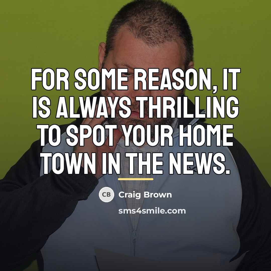 “For some reason, it is always thrilling to spot your…” quote by Craig Brown