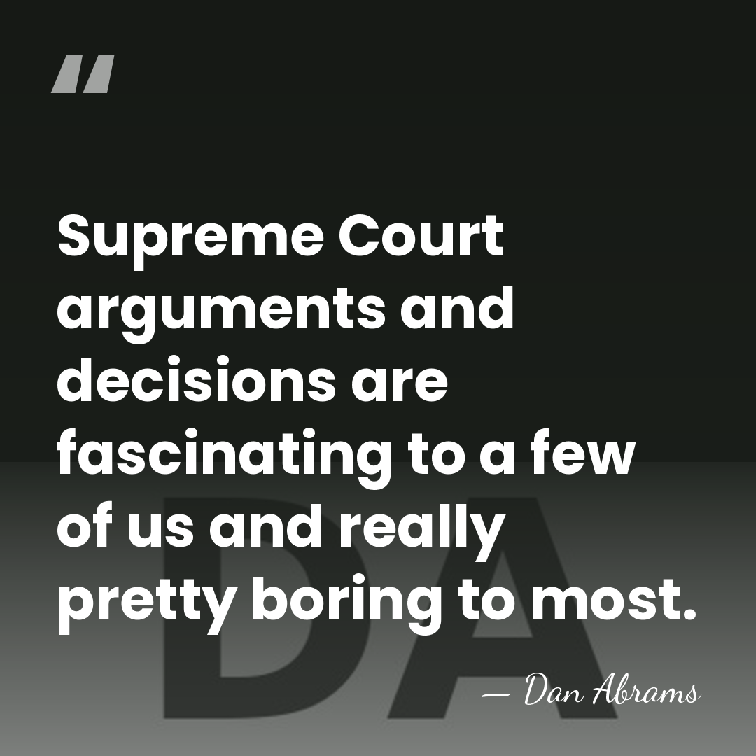 Supreme Court arguments and decisions are fascinating to a few of us&hellip; - Dan Abrams