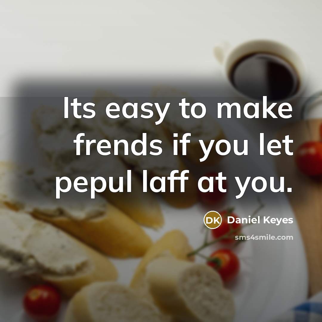 “Its easy to make frends if you let pepul laff…” quote by Daniel Keyes
