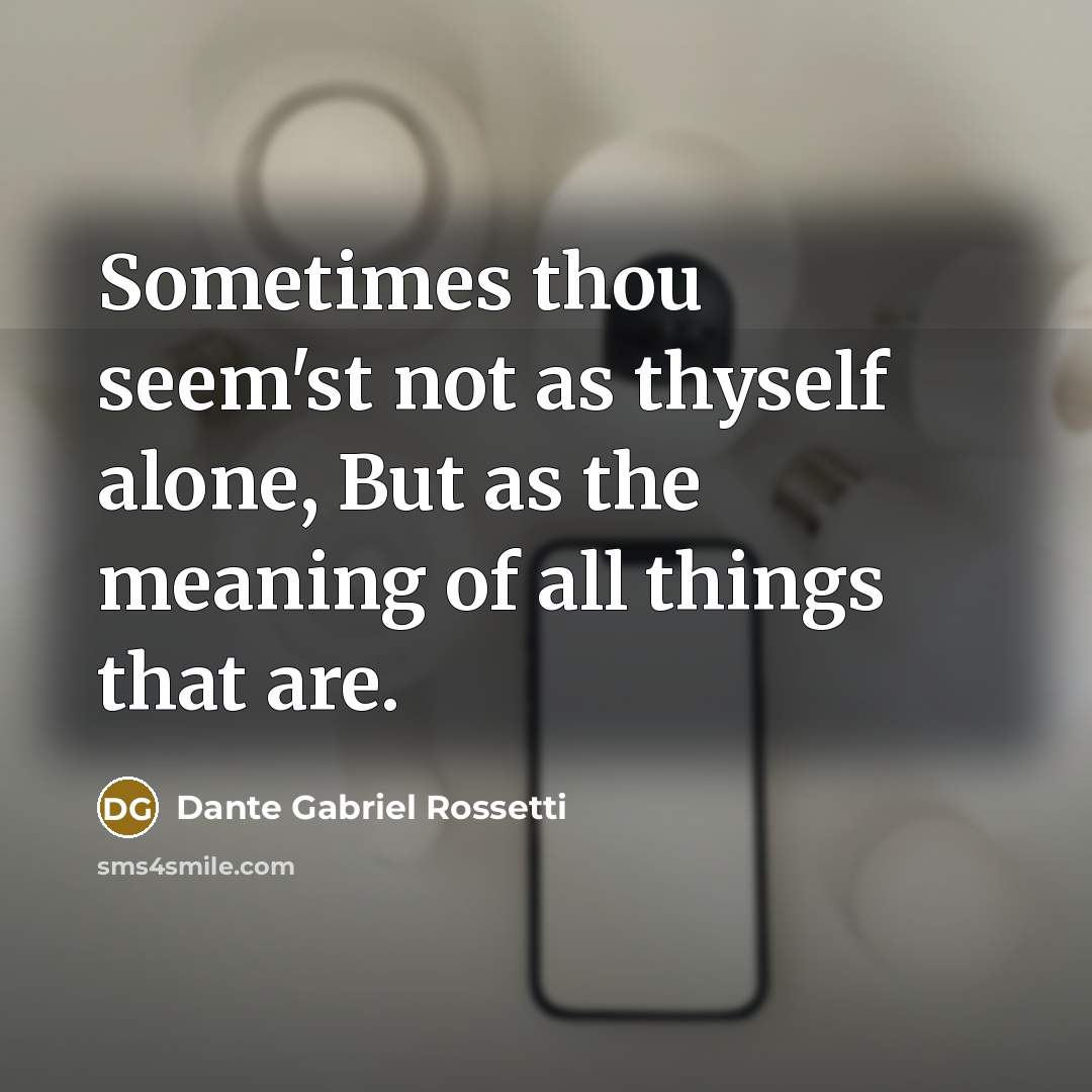 “Sometimes thou seem'st not as thyself alone, But as the…” quote by Dante Gabriel Rossetti