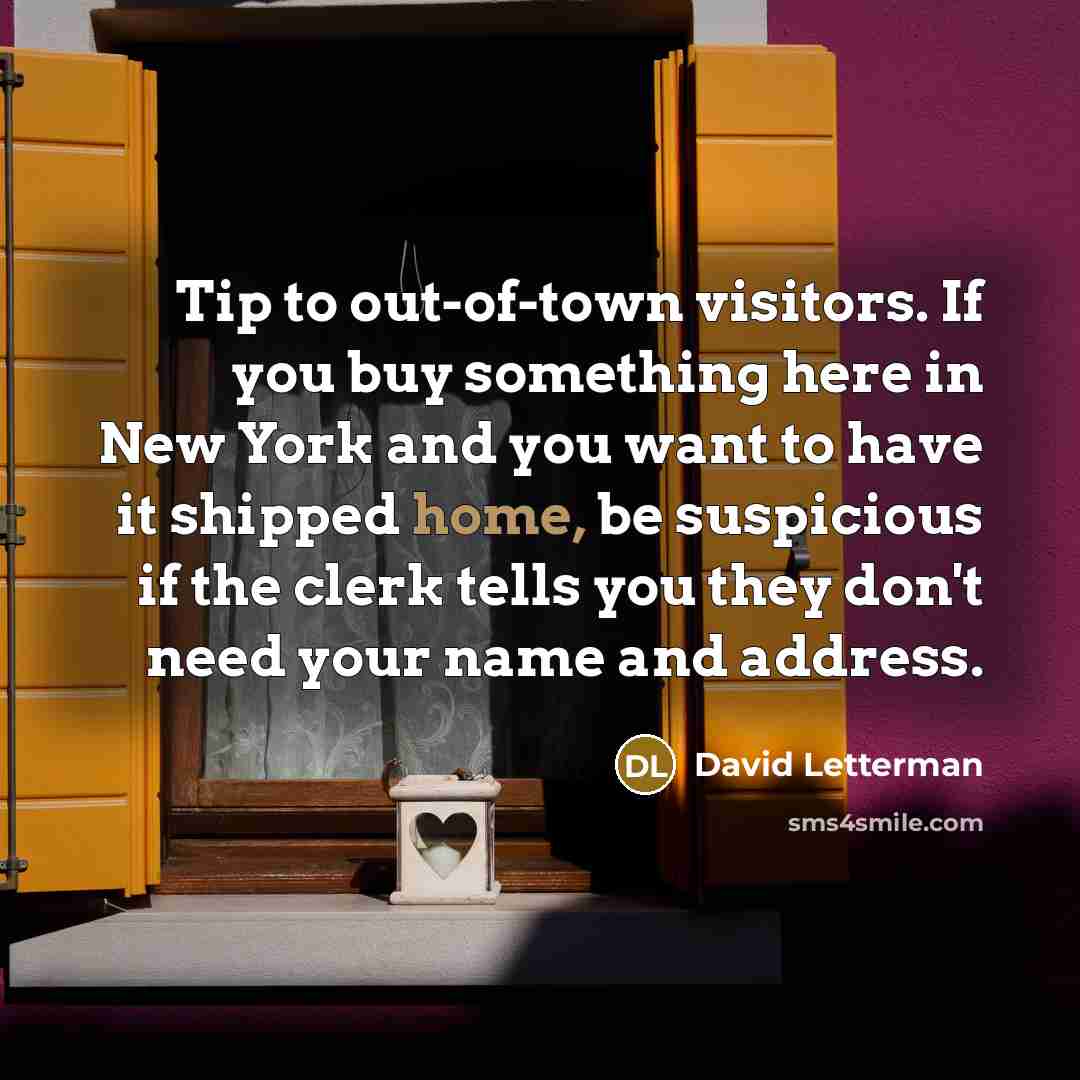 “Tip to out-of-town visitors. If you buy something here in…” quote by David Letterman
