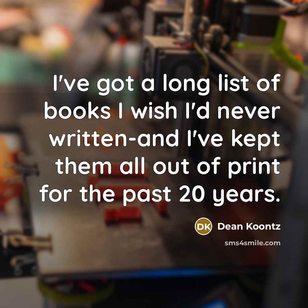 “I've got a long list of books I wish I'd…” quote by Dean Koontz
