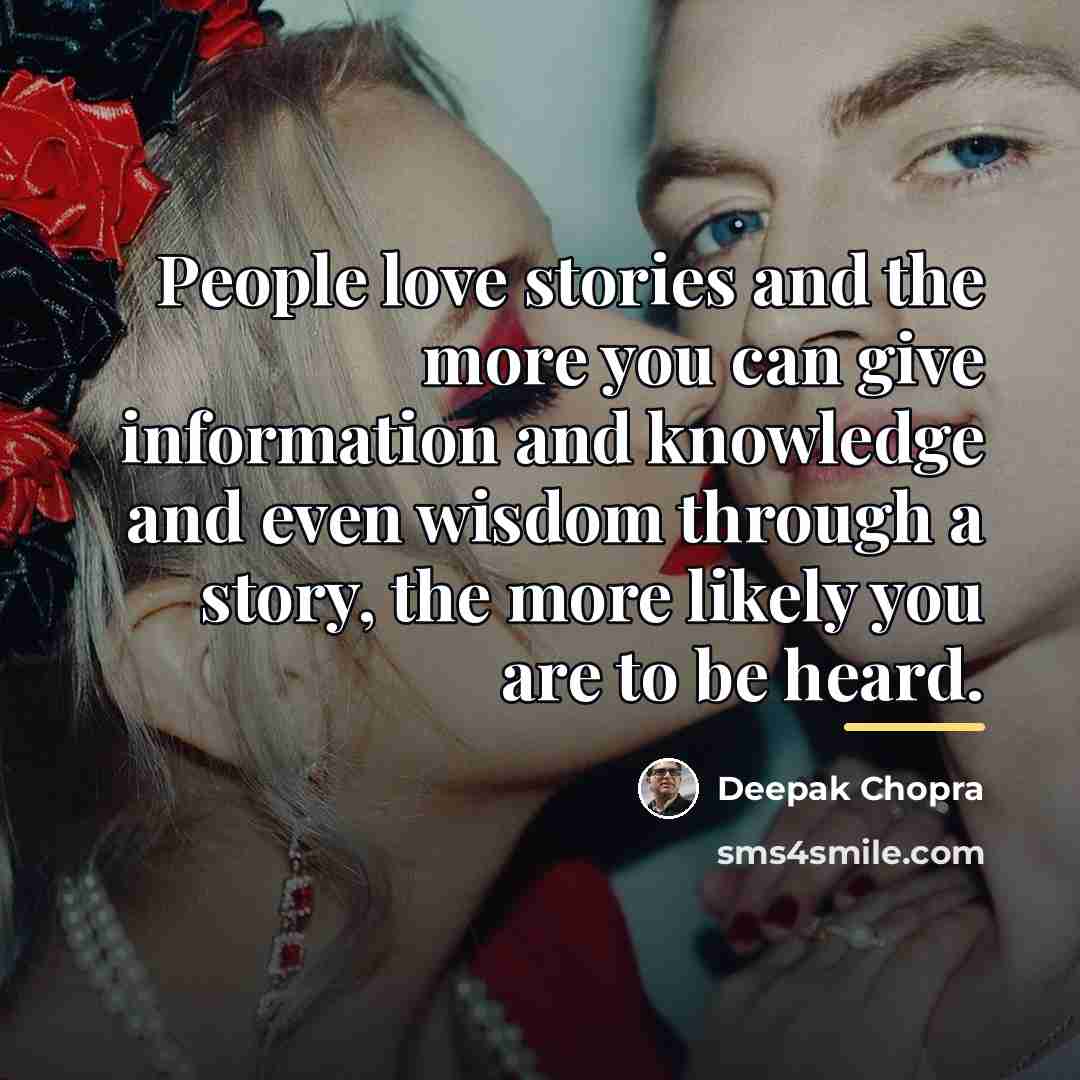 “People love stories and the more you can give information…” quote by Deepak Chopra