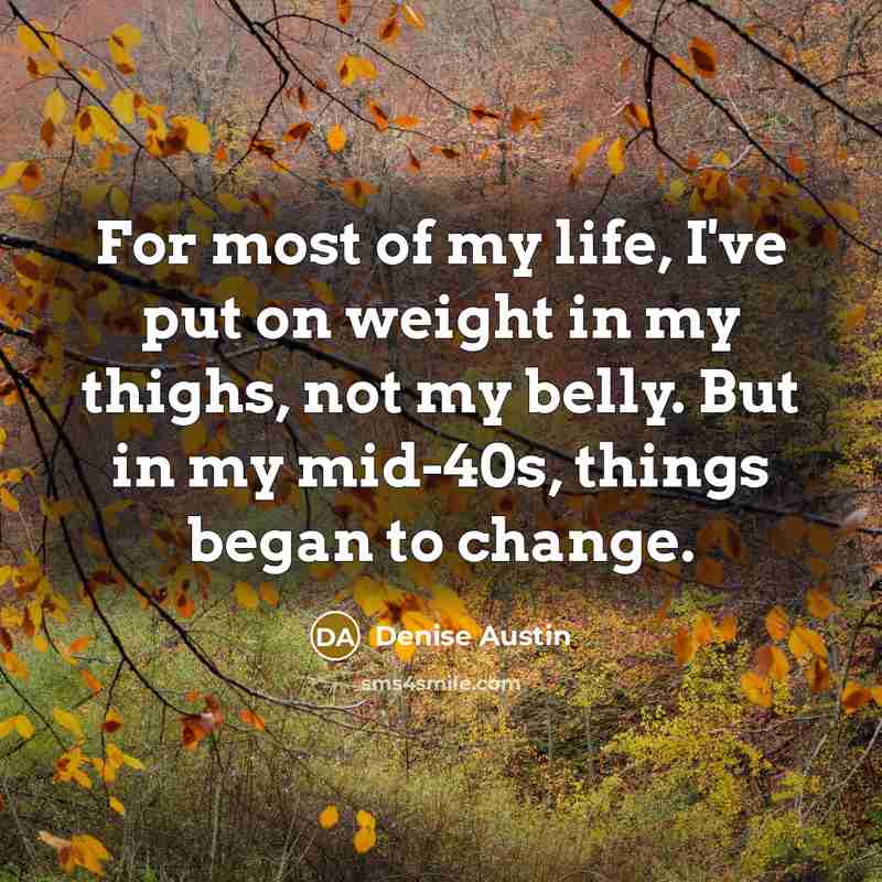 “For most of my life, I've put on weight in…” quote by Denise Austin